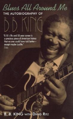 Blues All Around Me: The Autobiography of B.B. King by King, B. B.,Ritz, David, 