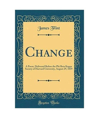 Change: A Poem, Delivered Before the Phi Beta Kappa Society of Harvard Universit