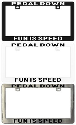Pedal Down Fun Is Speed Back Off Assorted Legal License Plate Frame
