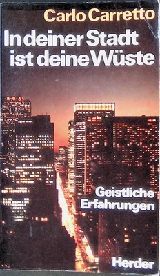 In deiner Stadt ist deine Wüste: Geistliche Erfahrungen. Carretto, Carlo: