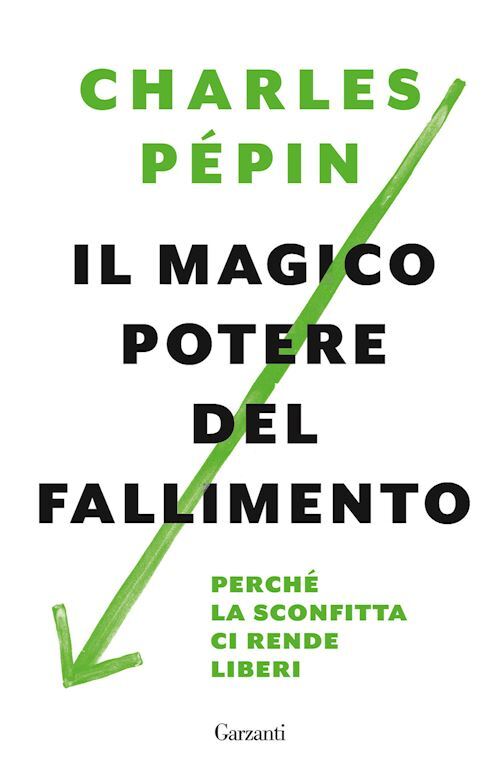 IL MAGICO POTERE DEL FALLIMENTO. PERCHE' LA SCONFITTA CI RENDE LIBERI  - PEPIN