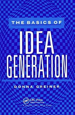 The Basics of Idea Generation - Greiner, Donna
