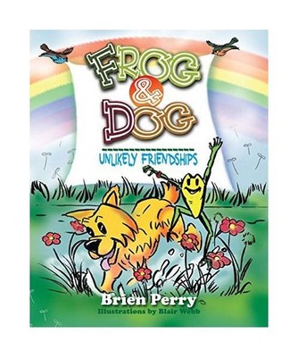 Frog & Dog: Unlikely Friendships: Unlikely Friendships, Brien Perry