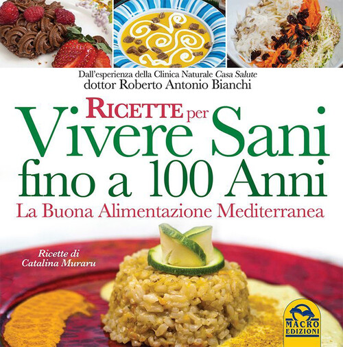 Ricette per vivere sani fino a 100 anni. La buona alimentazione m