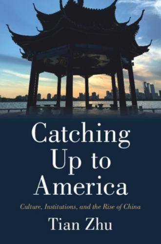 Catching Up to America Culture, Institutions, and the Rise of China Zhu Hardback