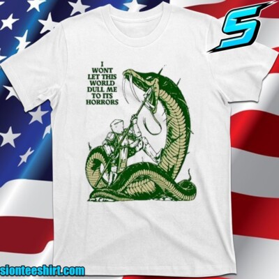 I Wont Let This World Dull Me To Its Horrors T-Shirt, Shirt 2025