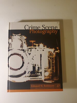 Crime Scene Photography by Edward M. Robinson (2007, Hardcover)