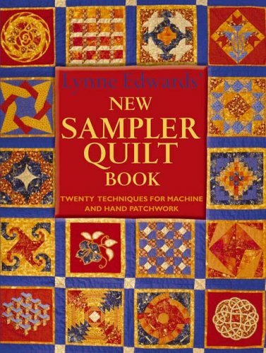 Lynne Edwards' New Sampler Quilt Book: Twenty Techniques for Machines and Han.