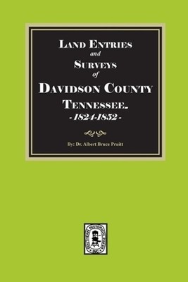 Land Entries and Surveys of Davidson County, Tennessee, 1824-1852 by Albert Bruc
