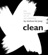 Clean: The Humble Art of Zen-cleansing, Michael de Jong