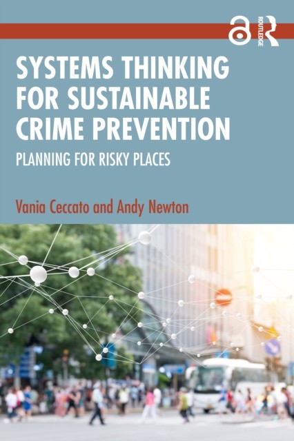 Systems Thinking for Sustainable Crime Prevention by Andy Newton