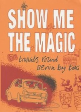 Show me the Magic: Travels Round Be..., Caulfield, Anni