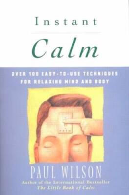 Instant Calm: Over 100 Easy-to-Use Techniques for Relaxing Mind and Body - GOOD