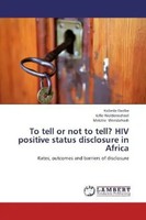 Kebede Deribe (U. A.) | To Tell Or Not To Tell? HIV Positive Status...
