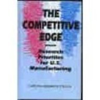 The Competitive Edge : Research Priorities for U. S. Manufacturin