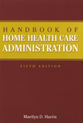 Handbook of Home Health Care Administration by Marilyn D. Harris and Marilyn Harris (2009, Trade ...
