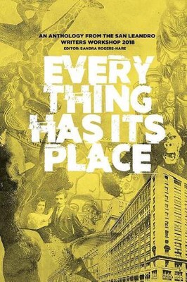 Everything Has Its Place: An Anthology from the San Leandro Writers Workshop by 