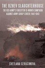 The Rzhev Slaughterhouse: The Red Army's Forgotten 15-Month Campaign Against Army Group Center, 1942-1943 by Svetlana Gerasimova, Stuart Britton (Paperback, 2016)