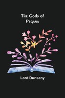 Lord Dunsany | The Gods Of Pegana | Taschenbuch | Englisch (2021)