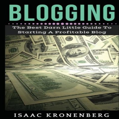Blogging The Best Darn Little Guide To Starting A Profitable Blog