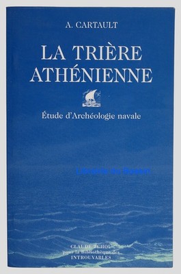 La Trière Athenne Etude d'archäology navale A. Cartault 2001