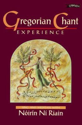 Gregorian Chant Experience: Sing and Meditate With Noirin Ni Riain, Noirin Ni Ri