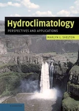 Hydroclimatology : Perspectives and Applications, Hardcover by Shelton, Marly...