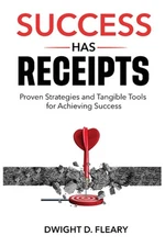 Success Has Receipts: Proven Strategies and Tangible Tools for Achieving Success