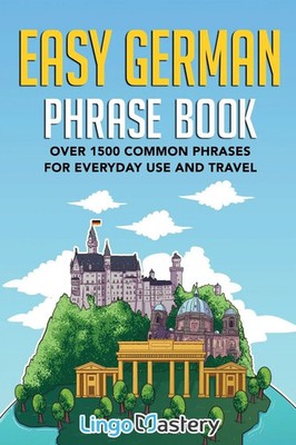 Easy German Phrase Book | Over 1500 Common Phrases For Everyday Use And Travel