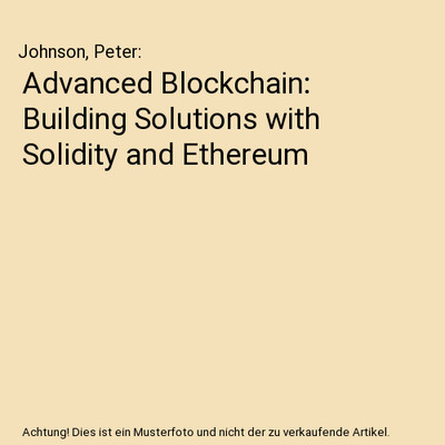 Advanced Blockchain: Building Solutions with Solidity and Ethereum, Johnson, Pet