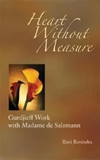 Heart Without Measure : Gurdjieff Work with Madame de Salzmann by Ravi Ravindra