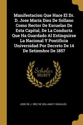 Manifestacion Que Hace El Dr. D. Jose MarÃ­a Diez De Sollano