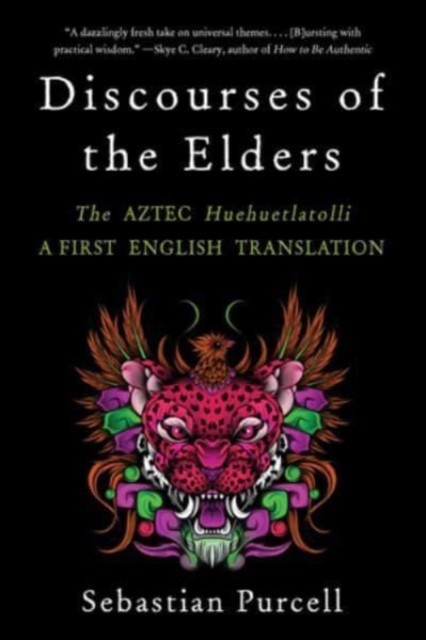 Discourses Of The Elders : The Aztec Huehuetlatolli A First English Translation Sebastian (Suny-Cortland) Purcell - Image 2