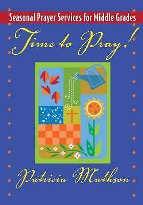 Saint Patricia Mathson Time to Pray! : Seasonal Prayer Services for Middle Grades by Patricia ...