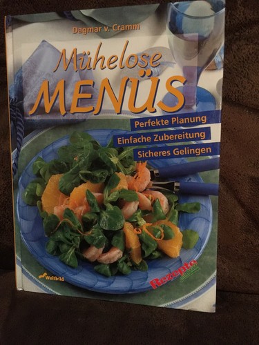 Mühelose Menüs von Dagmar v. Gramm Perfekte Planung. Einfache Zubereitung.