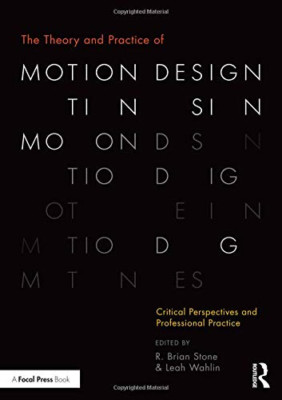 The Theory and Practice of Motion Design: Critical Pers - Paperback NEW Stone, R