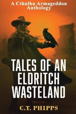 C T Phipps Tales of an Eldritch Wasteland (Taschenbuch) Cthulhu Armageddon