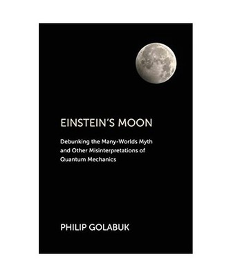 Einstein's Moon: Debunking the Many-Worlds Myth and Other Misinterpretations of 