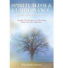 Spiritualism and Clairvoyance for Beginners: Simple Techniques to Develop Your Psychic Abilities by Elizabeth Owens (Paperback, 2005)