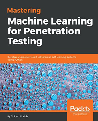 Mastering Machine Learning for Penetration Testing: Dev -  NEW Chiheb Chebbi 201