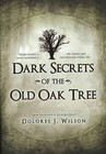 Dark Secrets of the Old Oak Tree by Dolores J. Wilson (Hardback, 2010)