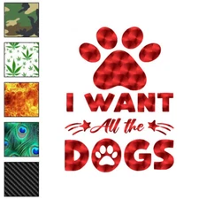 I Want All The Dogs, Vinyl Decal Sticker, 40 Patterns & 3 Sizes, #6292
