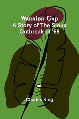Warrior Gap A Story of the Sioux Outbreak of '68 Charles King Taschenbuch 2025