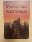 Bigfoot Sasquatch Yeti If You Don't Believe Tin Sign 8"X12" New Myth