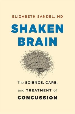 Shaken Brain: The Science, Care, and Treatment of Concussion by Sandel MD