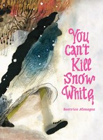 Beatrice Alemagna | You Can't Kill Snow White | Buch | Englisch (2022)
