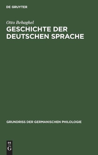 Otto Behaghel Geschichte der deutschen Sprache (Hardback)