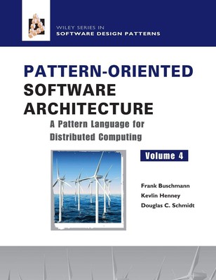Pattern-Oriented Software Architecture Volume 4: A Pattern Language for Dist...