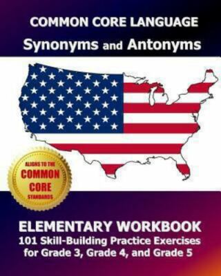 Common Core Language Synonyms and Antonyms Elementary Workbook : 101 Skill-bu...