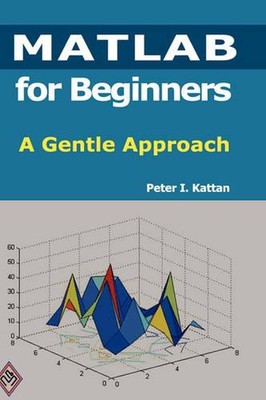 MATLAB for Beginners: A Gentle Approach by Peter Kattan (English) Hardcover Book